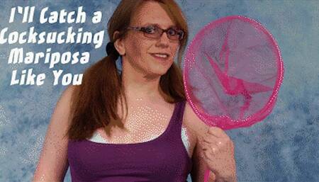I'll Catch A Cocksucking Mariposa Like You