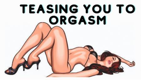 TEASING YOU TO ORGASM