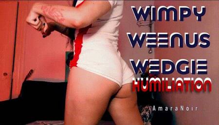 Wimpy Weenus Wedgie Humiliation