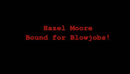 Hazel Moore Bound for Blowjobs
