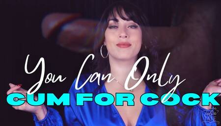 You Can Only Cum for Cock