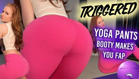 TRIGGERED by My Ass in Yoga Pants 720