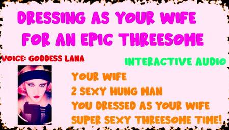 Dressing as your HOTT wife for an epic Threesome
