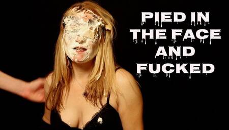 Pied in the Face and Fucked