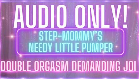 AUDIO ONLY! stepmommy's needy little pumper! demanding joi double orgasm! (1080 WMV)