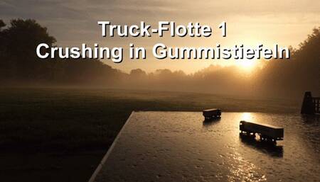 Truck fleet 1, crushing in rubber boots - Truck-Flotte 1, Crushing in Gummistiefel