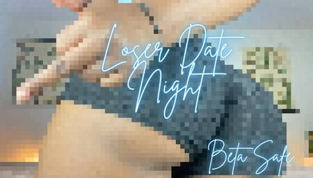 Loser Date Night (Beta Safe)