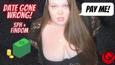 Date Gone Wrong! Pay Me! - SPH, Findom - CurvyRedhead