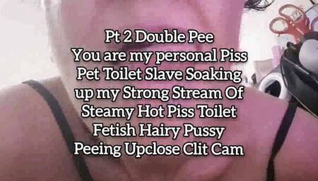 Mov Pt2 Double Pee 2xs You are my personal Piss Pet Toilet Slave Soaking up my Strong Stream Of Steamy Hot Piss Toilet Fetish Hairy Pussy Peeing Upclose Clit Cam
