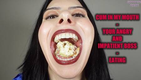 CUM IN MY MOUTH - YOUR ANGRY AND IMPATIENT BOSS - EATING (Video request)