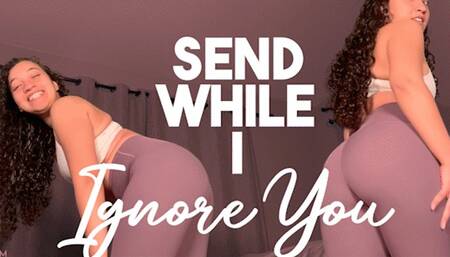 Send While I Ignore You