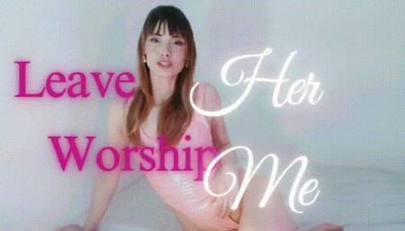 Leave her, Worship Me