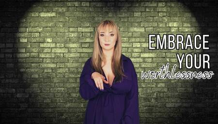 Embrace your worthlessness