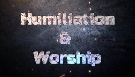 Worship and humiliation