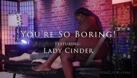 You're So Boring! - Part 1 - Featuring Lady Cinder - SD
