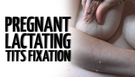 Pregnant Lactating Tits Fixation