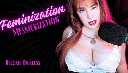 Feminization Mesmerization - Become Dickless For Me