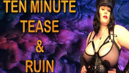 TEN MINUTE TEASE AND RUIN