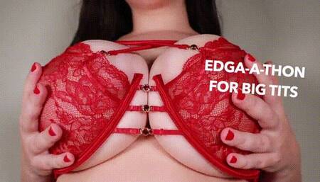 EDGE-A-THON FOR BIG TITS