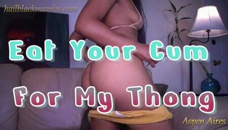 Eat Your Cum For My Thong String