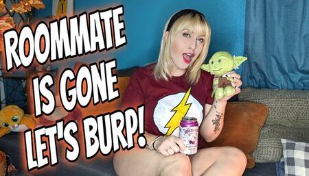 Roommate Is Gone, Lets Burp!