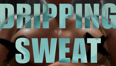 Dripping Sweat