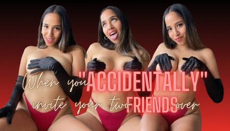 WHEN YOU "ACCIDENTALLY" INVITE YOUR TWO FRIENDS OVER encouraged bi, sissy slave