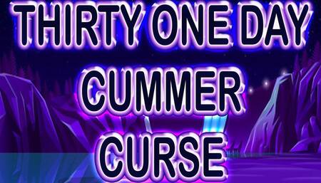 THIRTY ONE DAY CUMMER CURSE