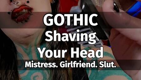 GOTHIC MISTRESS. Shaving your head.