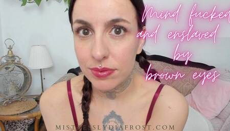 Mindfucked and enslaved by brown eyes