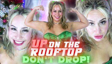 Up On The Rooftop- Don't Drop! UHD