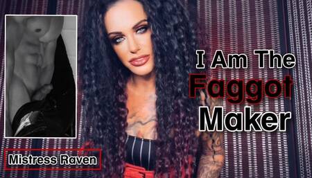 I AM THE FAGGOT MAKER