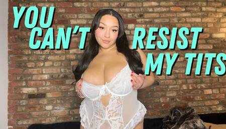 You Can't Resist My Tits