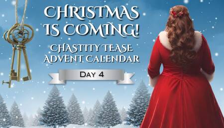 CHRISTMAS IS COMING - Chastity Advent Calendar - Day 4