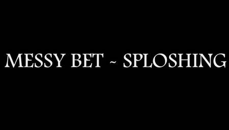 Messy Bet - Sploshing