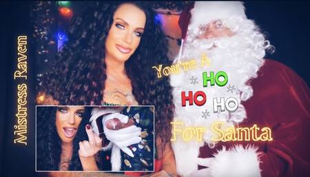 YOU’RE A HO HO HO FOR SANTA