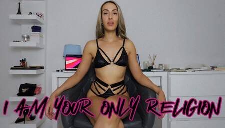 I AM YOUR ONLY RELIGION