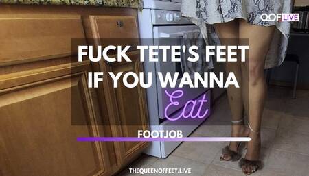 FUCK TETE FEET IF YOU WANNA EAT!