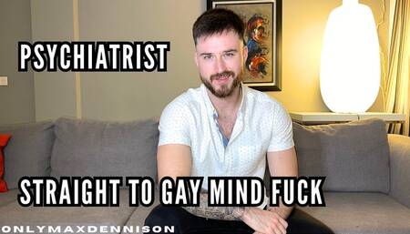 PSYCHIATRIST STRAIGHT TO GAY MIND FUCK