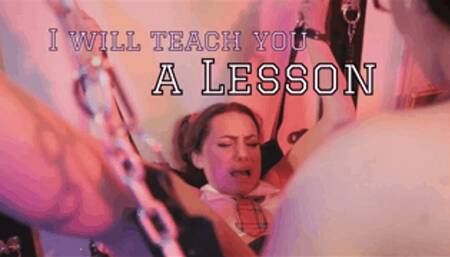 I will teach you a lesson!