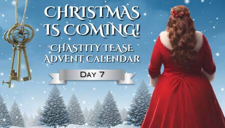 CHRISTMAS IS COMING - Chastity Advent Calendar - Day 7