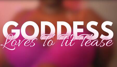 Goddess Loves To Tit Tease