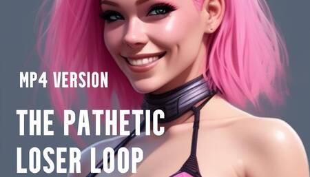 MP4 VERSION The Pathetic Loser Loop