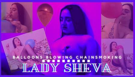 Lady Sheva: Balloons blowing chainsmoking
