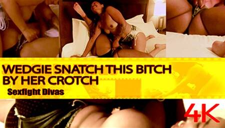Wedgie Snatch This Bitch By Her Crotch 4K