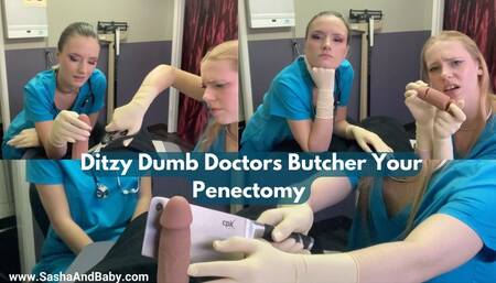 Ditzy Dumb Doctors Butcher Your Penectomy and Laugh