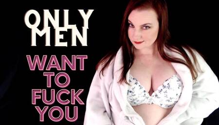 Only Men Want To Fuck You - WMV