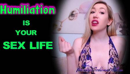 Humiliation Is Your Sex Life