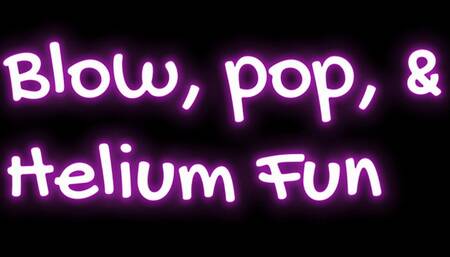 Blow, Pop, Helium Fun
