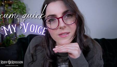 Cum Quick to My Voice